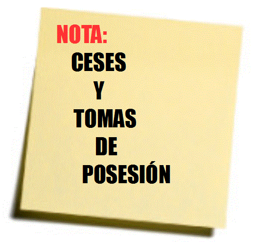 NOTA: CESES  Y TOMAS DE POSESIÓN